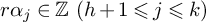 r alpha Subscript j Baseline element of double struck upper Z left parenthesis h plus 1 less than or slanted equals j less than or slanted equals k right parenthesis