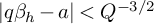 StartAbsoluteValue q beta Subscript h Baseline minus a EndAbsoluteValue less than upper Q Superscript negative 3 divided by 2