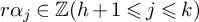r alpha Subscript j element of double struck upper Z left parenthesis h plus 1 less than or slanted equals j less than or slanted equals k right parenthesis