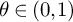theta element of left parenthesis 0 comma 1 right parenthesis