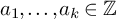 a 1 comma ellipsis comma a Subscript k Baseline element of double struck upper Z