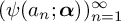left parenthesis psi left parenthesis a Subscript n Baseline semicolon bold italic alpha right parenthesis right parenthesis Subscript n equals 1 Superscript infinity