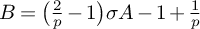 upper B equals left parenthesis StartFraction 2 Over p EndFraction minus 1 right parenthesis sigma upper A minus 1 plus StartFraction 1 Over p EndFraction