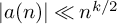 StartAbsoluteValue a left parenthesis n right parenthesis EndAbsoluteValue much less than n Superscript k divided by 2