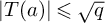 StartAbsoluteValue upper T left parenthesis a right parenthesis EndAbsoluteValue less than or slanted equals StartRoot q EndRoot