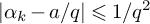 StartAbsoluteValue alpha Subscript k Baseline minus a divided by q EndAbsoluteValue less than or slanted equals 1 divided by q squared