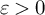 epsilon greater than 0