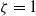 zeta equals 1