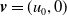 bold italic v equals left parenthesis u 0 comma 0 right parenthesis