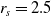 r Subscript s Baseline equals 2.5