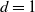 d equals 1
