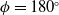 phi equals 180 Superscript ring