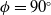 phi equals 90 Superscript ring