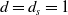 d equals d Subscript s Baseline equals 1