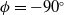 phi equals minus 90 Superscript ring
