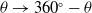 theta right arrow 360 Superscript ring Baseline minus theta