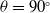 theta equals 90 Superscript ring