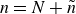 n equals upper N plus n overtilde