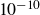 10 Superscript negative 10
