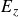 upper E Subscript z