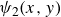 psi 2 left parenthesis x comma y right parenthesis