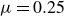 mu equals 0.25