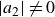 StartAbsoluteValue a 2 EndAbsoluteValue not equals 0