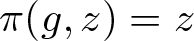 pi left parenthesis g comma z right parenthesis equals z