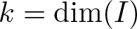 k equals dimension left parenthesis upper I right parenthesis
