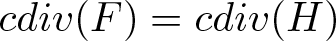 cdiv left parenthesis upper F right parenthesis equals cdiv left parenthesis upper H right parenthesis