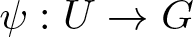 psi colon upper U right arrow upper G