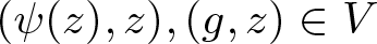 left parenthesis psi left parenthesis z right parenthesis comma z right parenthesis comma left parenthesis g comma z right parenthesis element of upper V
