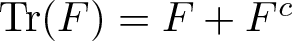 trace left parenthesis upper F right parenthesis equals upper F plus Fc