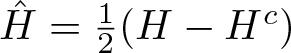 upper H caret equals 12 left parenthesis upper H minus Hc right parenthesis