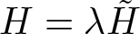 upper H equals lamda upper H tilde