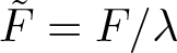 upper F tilde equals upper F slash lamda