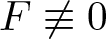 upper F not identical to 0