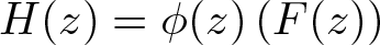 upper H left parenthesis z right parenthesis equals phi left parenthesis z right parenthesis left parenthesis upper F left parenthesis z right parenthesis right parenthesis