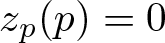 zp left parenthesis p right parenthesis equals 0