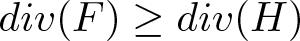 div left parenthesis upper F right parenthesis greater than or equals div left parenthesis upper H right parenthesis