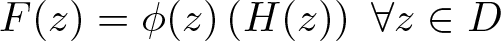 upper F left parenthesis z right parenthesis equals phi left parenthesis z right parenthesis left parenthesis upper H left parenthesis z right parenthesis right parenthesis for all z element of upper D