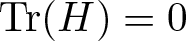 trace left parenthesis upper H right parenthesis equals 0
