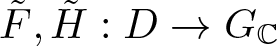 upper F tilde comma upper H tilde colon upper D right arrow GC