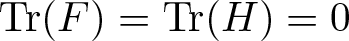trace left parenthesis upper F right parenthesis equals trace left parenthesis upper H right parenthesis equals 0