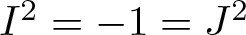 upper I 2 equals minus 1 equals upper J 2