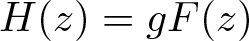 upper H left parenthesis z right parenthesis equals gF left parenthesis z right parenthesis