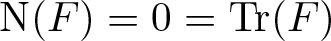 upper N left parenthesis upper F right parenthesis equals 0 equals trace left parenthesis upper F right parenthesis