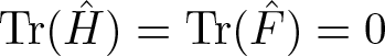 trace left parenthesis upper H caret right parenthesis equals trace left parenthesis upper F caret right parenthesis equals 0