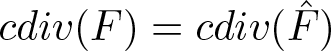 cdiv left parenthesis upper F right parenthesis equals cdiv left parenthesis upper F caret right parenthesis