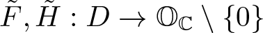 upper F tilde comma upper H tilde colon upper D right arrow OC backslash left brace 0 right brace
